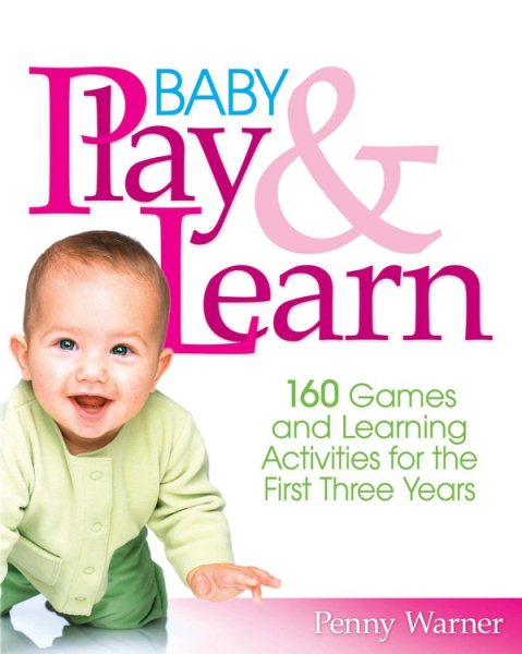 Baby Play And Learn: 160 Games and Learning Activities for the First Three Years cover