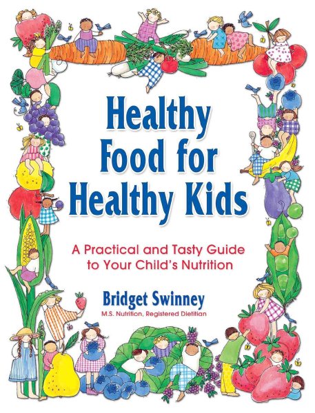 Healthy Food For Healthy Kids: A Practical and Tasty Guide to Your Child's Nutrition cover