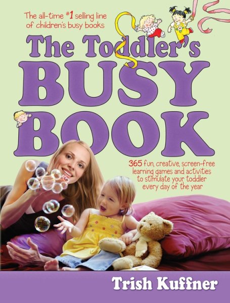 The Toddler's Busy Book: 365 Creative Games and Activities to Keep Your 1 1/2- to 3-Year-Old Busy cover