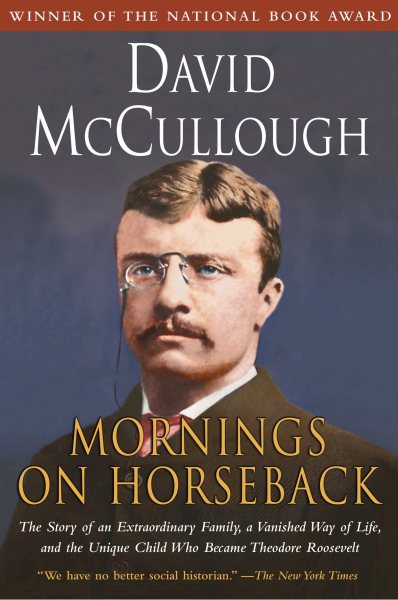 Mornings on Horseback: The Story of an Extraordinary Family, a Vanished Way of Life and the Unique Child Who Became Theodore Roosevelt cover