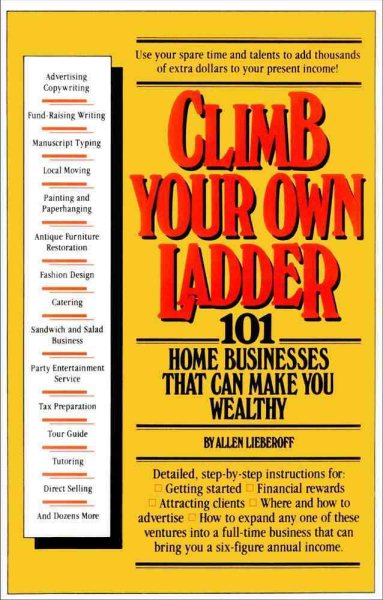 Climb Your Own Ladder: 101 Home Businesses That Can Make You Wealthy cover