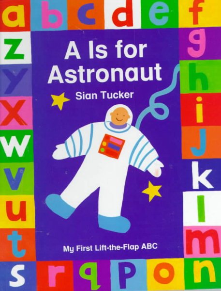 A Is for Astronaut (My First Lift-The-Flap ABC) cover