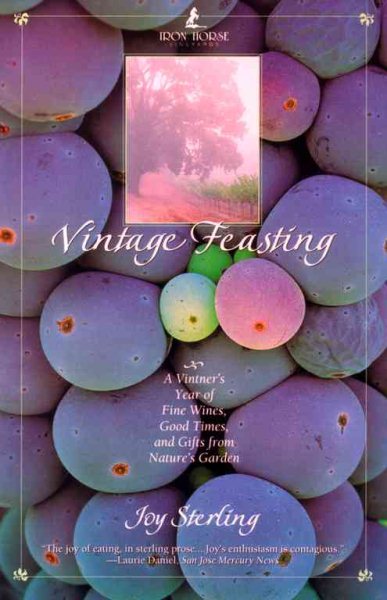 Vintage Feasting: A Vintner's Year of Fine Wines, Good Times, and Gifts from Nature's Garden cover