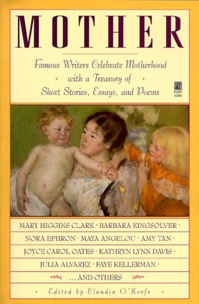 Mother: Famous Writers Celebrate Motherhood with a Treasury of Short Stories, Essays, and Poems cover