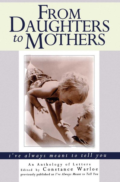 From Daughters to Mothers, I've Always Meant to Tell You : An Anthology of Letters cover
