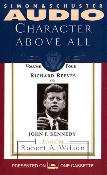 CHARACTER ABOVE ALL VOLUME 4 RICHARD REEVES ON JFK
