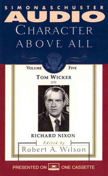 CHARACTER ABOVE ALL VOLUME 5 TOM WICKER ON RICHARD NIXON (Character Above All Series , No 5)
