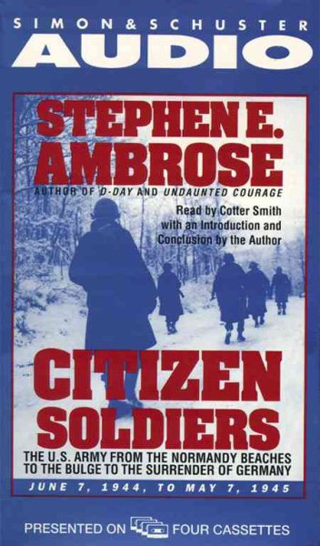 Citizen Soldiers : The U.S. Army from the Normandy Beaches to the Bulge to the Surrender of Germany -- June 7, 1944-May 7, 1945 cover