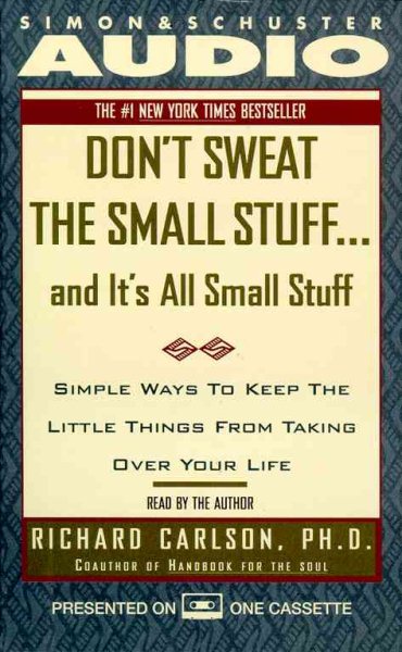 Don't Sweat the Small Stuff...And It's All Small Stuff: Simple Ways to Keep the Little Things From Taking Over Your Life cover