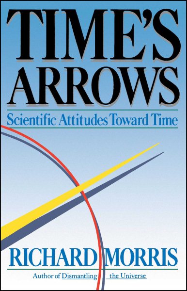 Time's Arrows: Scientific Attitudes Toward Time cover