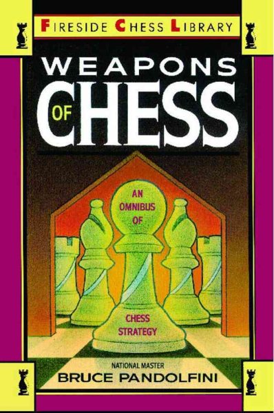 Weapons of Chess: An Omnibus of Chess Strategies: An Omnibus of Chess Strategy (Fireside Chess Library) cover