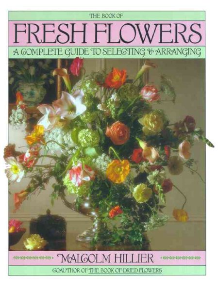 Book of Fresh Flowers: A Complete Guide to Selecting and Arranging cover