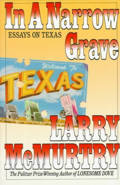 IN A NARROW GRAVE: Essays on Texas cover