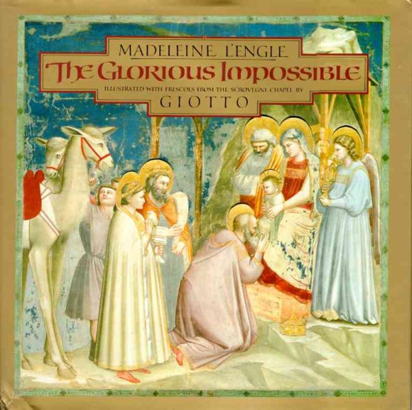 The Glorious Impossible [Illustrated with Frescoes from the Scrovegni Chapel by Giotto] cover