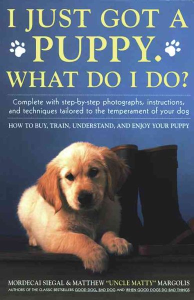 I Just Got A Puppy, What Do I Do?: How to Buy, Train, Understand, and Enjoy Your Puppy cover