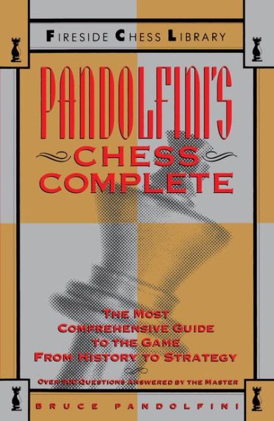 Pandolfini's Chess Complete: The Most Comprehensive Guide to the Game, from History to Strategy (Fireside Chess Library)