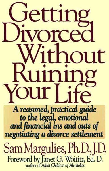 GETTING DIVORCED WITHOUT RUINING YOUR LIFE: A Reasoned, Practical Guide to the Legal, Emotional and Financial Ins and Outs of Negotiating a Divorce Settlement cover