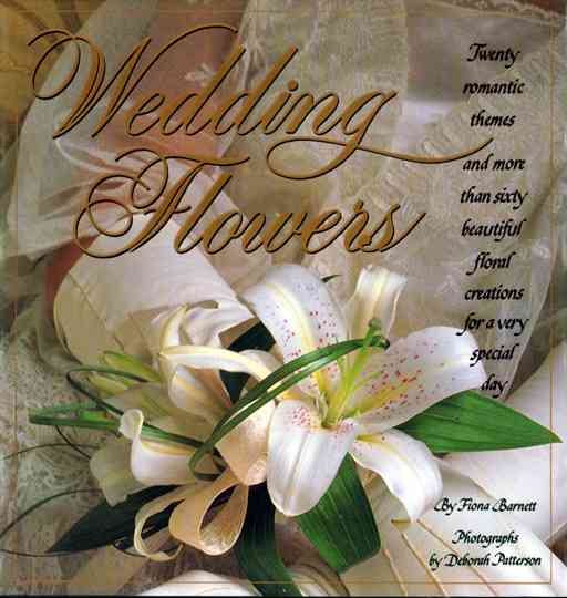 Wedding Flowers: Twenty Romantic Themes and More Than Sixty Beautiful Floral Creations for a Very Special Day cover
