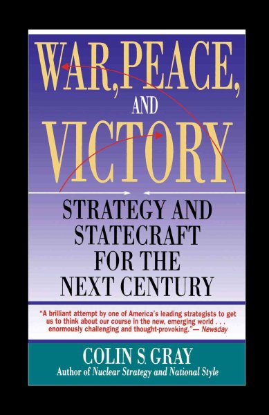 War, Peace and Victory: Strategy and Statecraft for the Next Century cover