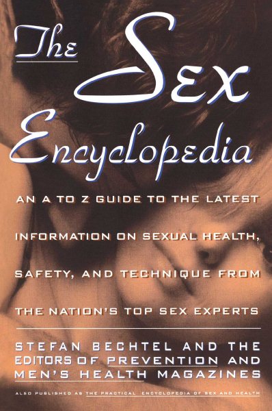 The Sex Encyclopedia: An A-To-Z Guide to the Latest Information on Sexual Health, Safety, and Technique from the Nation's Top Sex Experts