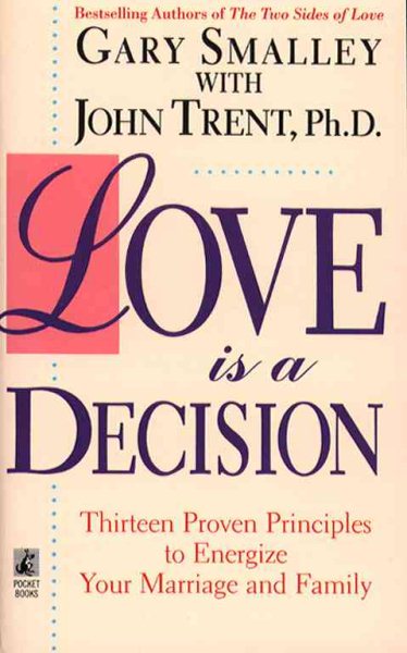 Love Is a Decision: Thirteen Proven Principles to Energize Your Marriage and Family cover