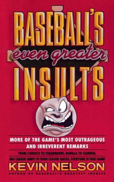 Baseball's Even Greater Insults: More Game's Most Outrageous & Irrevernt Remrks cover