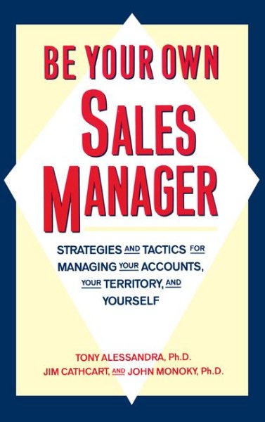 Be Your Own Sales Manager: Strategies And Tactics For Managing Your Accounts, Your Territory, And Yourself cover