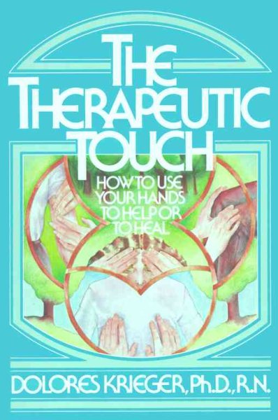 The Therapeutic Touch: How to Use Your Hands to Help or to Heal cover