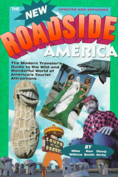New Roadside America: The Modern Traveler's Guide to the Wild and Wonderful World of America's Tourist cover