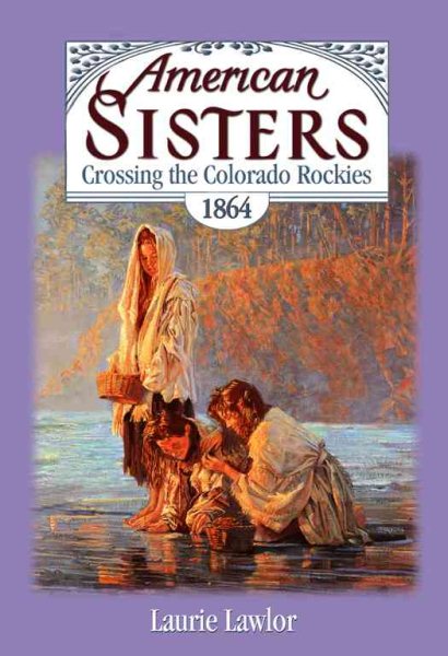 Crossing the Colorado Rockies, 1864 (American Sisters Series) cover