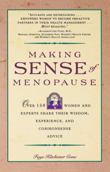Making Sense of Menopause: Over 150 Women and Experts Share Their Wisdom, Experience, and Common Sense Advice cover