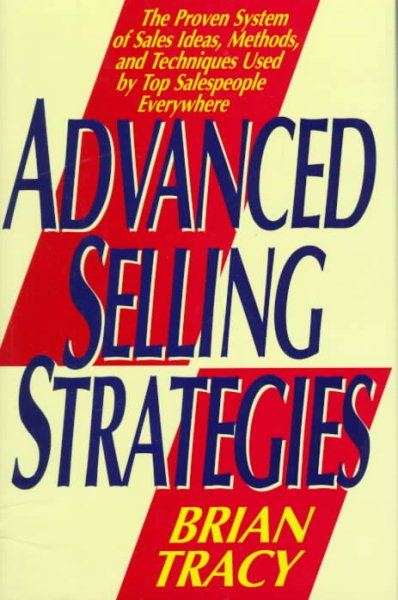 Advanced Selling Strategies: The Proven System of Sales Ideas, Methods, and Techniques Used by Top Salespeople cover