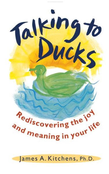 Talking to Ducks: Rediscovering the Joy and Meaning in Your Life cover