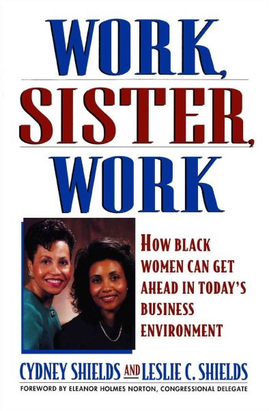 Work, Sister, Work: How Black Women Can Get Ahead in Today's Business Environment cover