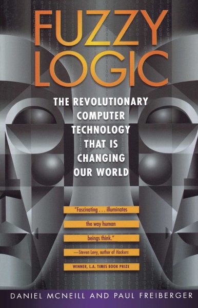 Fuzzy Logic: The Revolutionary Computer Technology that Is Changing Our World cover