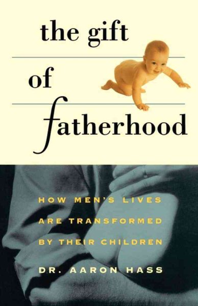 Gift of Fatherhood: How Men's Live are Transformed by Their Children