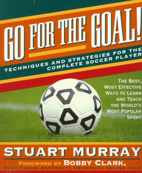 Go for the Goal: Techniques and Strategies for the Complete Soccer Player cover