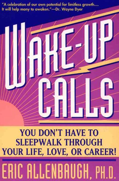 Wake-up Calls: You Don't Have to Sleepwalk Through Your Life, Love, or Career! cover