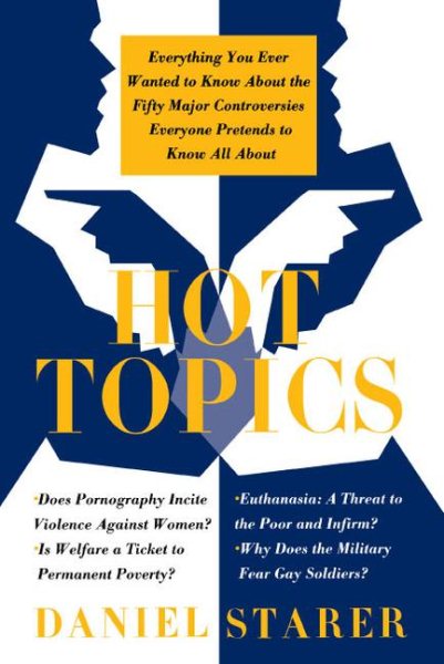 Hot Topics: Everything You Ever Wanted to Know About the Fifty Major Controversies Everyone cover