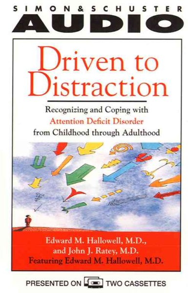 Driven to Distraction: Recognizing and Coping with Attention Deficit Disorder from Childhood Through Adulthood cover