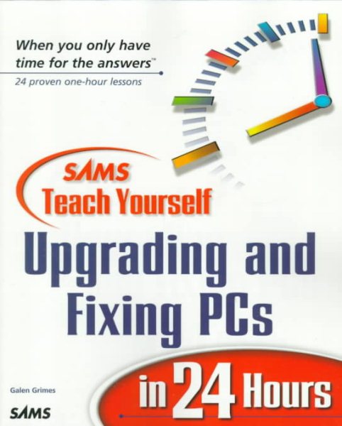 Sams' Teach Yourself Upgrading and Fixing PCs in 24 Hours (Teach Yourself in 24 Hours Series) cover