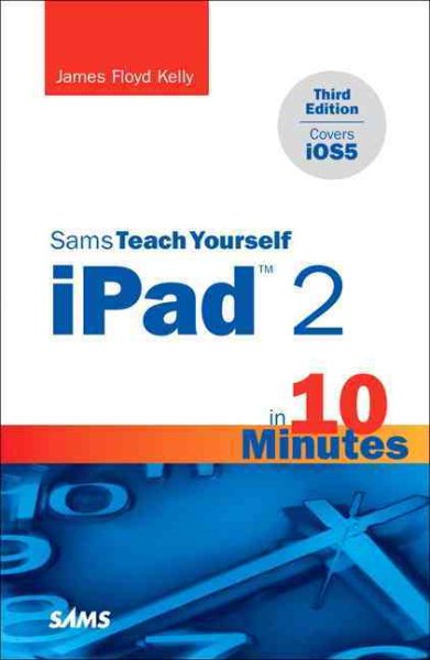 Sams Teach Yourself iPad 2 in 10 Minutes (covers iOS5) (Sams Teach Yourself -- Minutes) cover