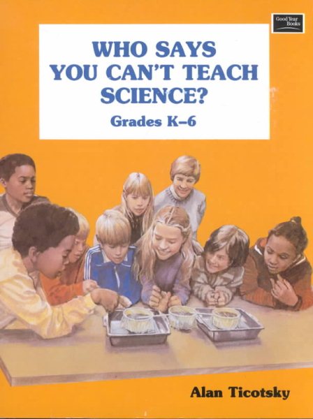 Who Says You Can't Teach Science?: Grades K-6:Teacher Resource cover