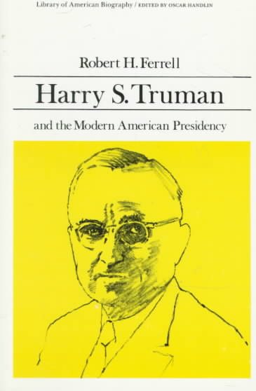 Harry S. Truman and the Modern American Presidency (Library of American Biography Series) cover