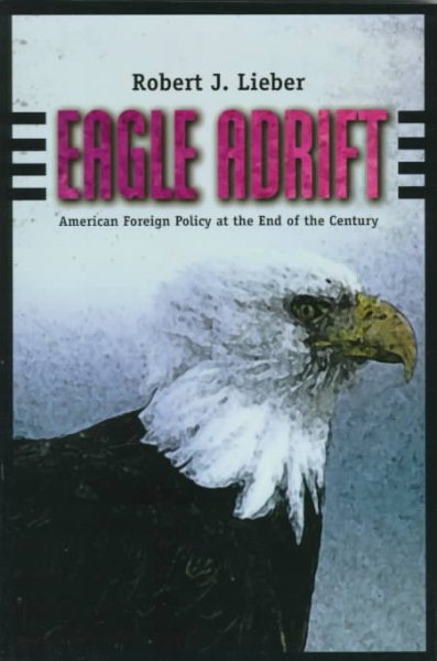 Eagle Adrift: American Foreign Policy at the End of the Century cover
