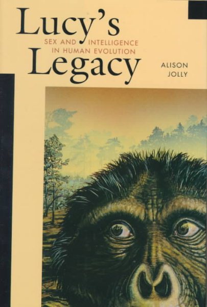 Lucy’s Legacy: Sex and Intelligence in Human Evolution cover