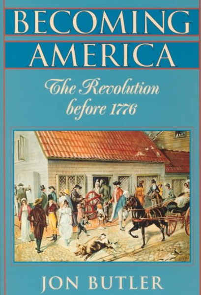 Becoming America: The Revolution before 1776 cover