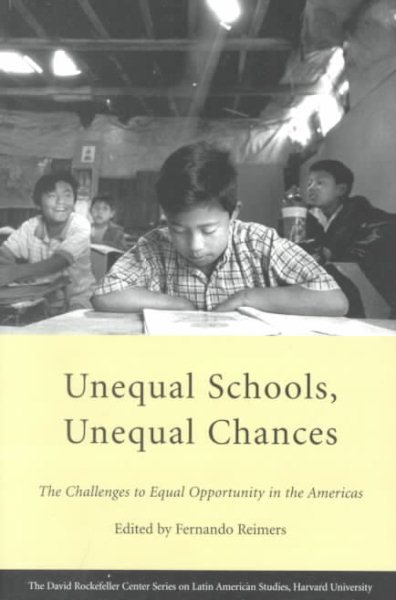 Unequal Schools, Unequal Chances: The Challenges to Equal Opportunity in the Americas (David Rockefeller Center Series on Latin American Studies) cover
