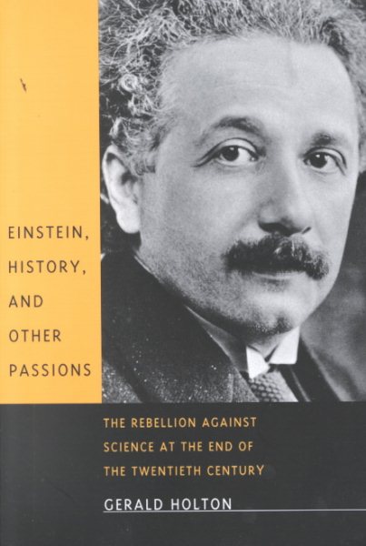 Einstein, History, and Other Passions: The Rebellion against Science at the End of the Twentieth Century cover