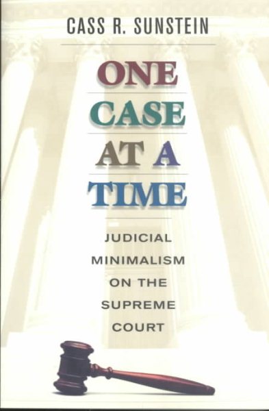 One Case at a Time: Judicial Minimalism on the Supreme Court cover